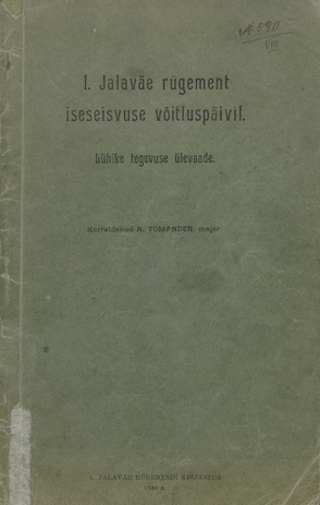 1. jalaväe rügement iseseisvuse võitluspäivil : lühike tegevuse ülevaade 